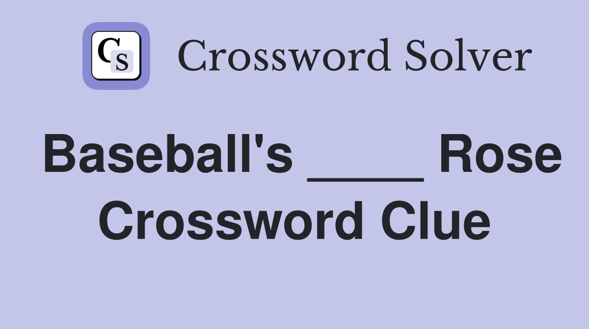 Baseball's ____ Rose Crossword Clue Answers Crossword Solver